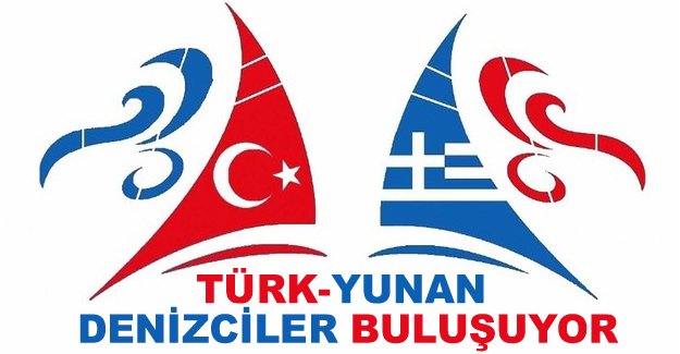 Türk ve Yunan denizciler 28 Mart'ta bir araya geliyor