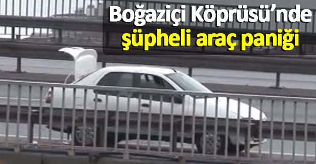 Boğaziçi Köprüsü'nde şüpheli araç paniği