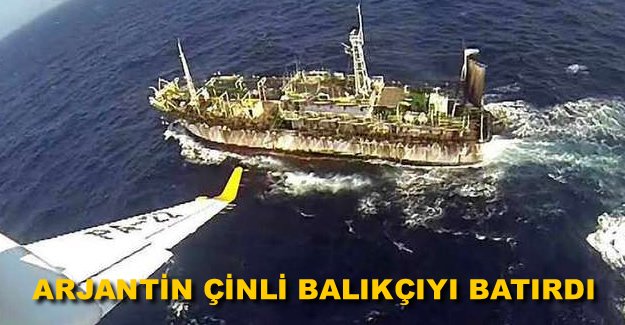 Arjantin'de Çinli balıkçı gemisi batırıldı