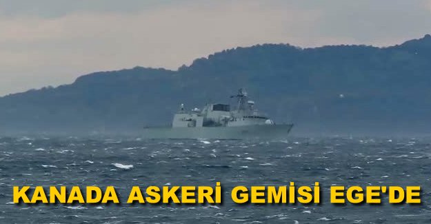 Kanada askeri gemisi Ege Denizi'nde görevde