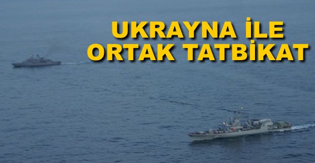 Ukrayna Deniz Kuvvetleri’yle ortak tatbikat