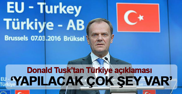 Donald Tusk'tan Türkiye açıklaması: Yapılacak çok şey var