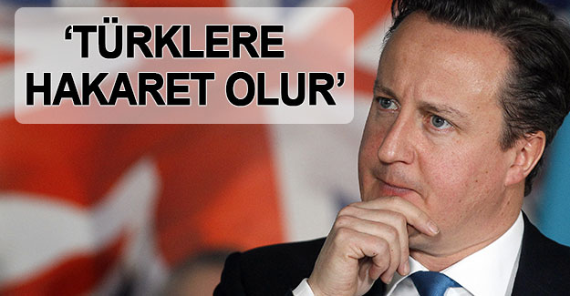 David Cameron: "Türklere hakaret olur"