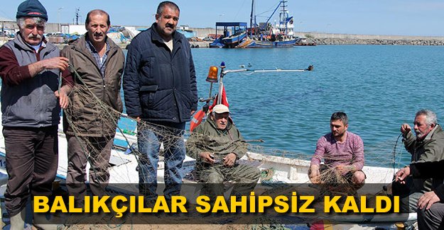 'Balıkçılara sahip çıkan yok'