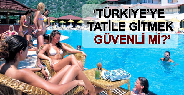 Guardian: "Türkiye'ye tatile gitmek güvenli mi?"