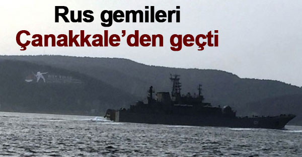 Rus gemileri Çanakkale'den geçti