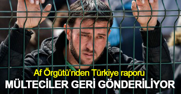 Af Örgütü'nden Türkiye raporu: Binlerce mülteci Suriye'ye geri gönderiliyor