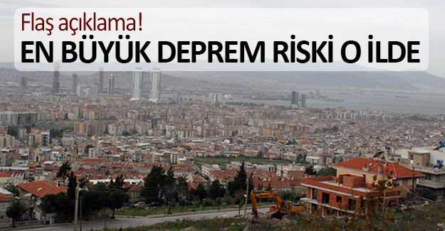 En büyük deprem riski İzmir'de