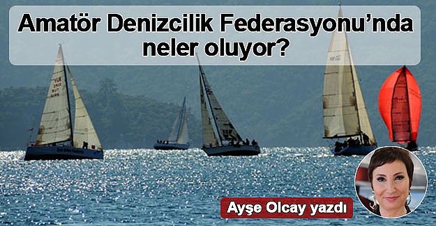 Amatör Denizcilik Federasyonu’nda neler oluyor?