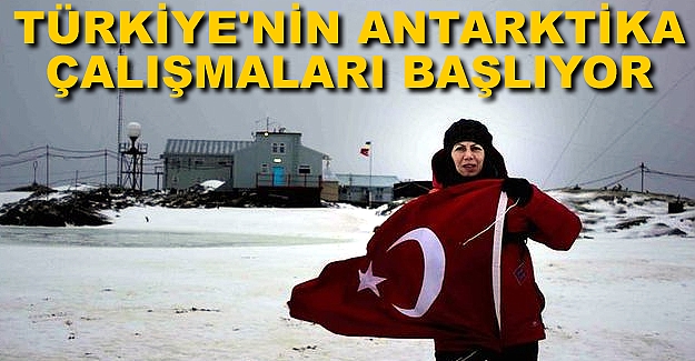 Türk bilim adamları Antarktika'da araştırmalara başlıyor