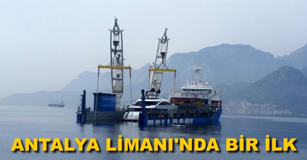 Antalya Limanı'nda görülmemiş operasyon
