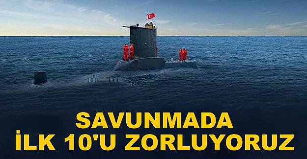 "Türkiye, savunmada ilk 10'u zorluyor"