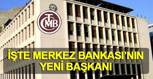 Merkez Bankası'nın yeni başkanı belli oldu