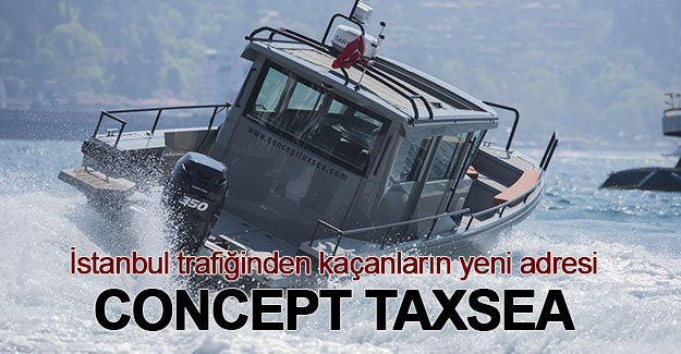 İstanbul trafiğinden kaçanların yeni adresi: Concept Taxsea