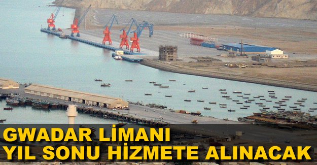 Pakistan Gawadar Limanı, yıl sonunda hizmete açılıyor