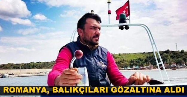 Romanya'da Türk balıkçılar gözaltına alındı