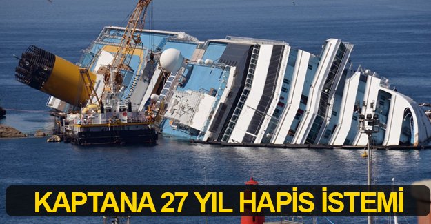 Costa Concordia kazasında kaptanın 27 yıl hapsi isteniyor