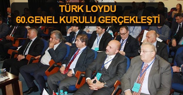 Türk Loydu 60. Olağan Genel Kurulu yapıldı