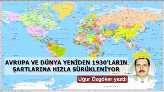 Avrupa ve Dünya yeniden 1930’ların şartlarına hızla sürükleniyor!
