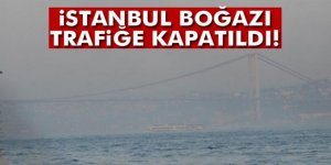 İstanbul Boğazı deniz trafiğine kapatıldı!