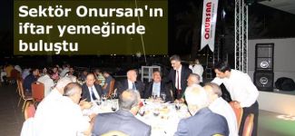 Sektör Onursan'ın iftar yemeğinde buluştu