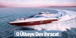 O Ülkeye Dev İhracat