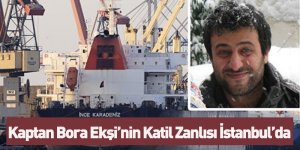 Kaptan Bora Ekşi'nin Katil Zanlısı İstanbul'da