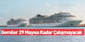 Gemiler 29 Mayısa Kadar Çalışmayacak