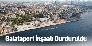 Galataport İnşaatı Durduruldu