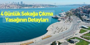 4 Günlük Sokağa Çıkma Yasağının Detayları