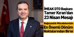 İMEAK DTO Başkanı Tamer Kıran'dan 23 Nisan Mesajı