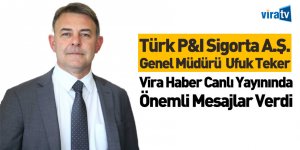 Türk P&I Sigorta A.Ş. Genel Müdürü Ufuk Teker Vira Haber'e Konuştu