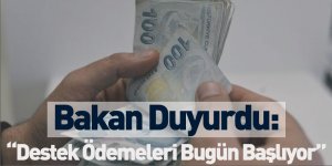 Bakan Duyurdu: “Destek Ödemeleri Bugün Başlıyor”