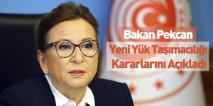 Bakan Pekcan Yeni Yük Taşımacılığı Kararlarını Açıkladı