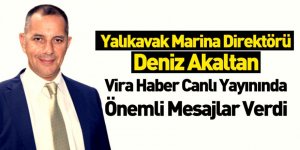 Yalıkavak Marina Direktörü Deniz Akaltan Vira Haber'e Konuştu