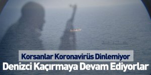 Korsanlar Koronavirüs Dinlemiyor