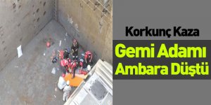 Korkunç Kaza, Gemi Adamı Ambara Düştü