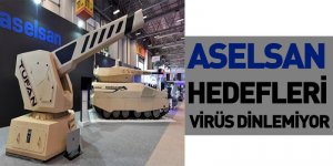 ASELSAN Hedefleri Virüs Dinlemiyor