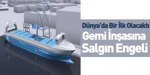 Gemi İnşasına Salgın Engeli