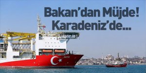 Enerji ve Tabii Kaynaklar Bakanı Müjdeyi Verdi! Karadeniz'de Sondaj Faaliyetleri Başlıyor