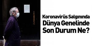 Koronavirüs Salgınında Dünyada Son Durum Ne?