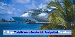 O Ülkeye Turistik Yolcu Gemilerinin Faaliyetleri Yasaklandı
