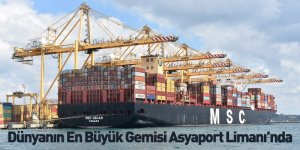 Dünyanın En Büyük Gemisi Asyaport Limanı’nda