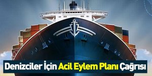Denizciler İçin Acil Eylem Planı Çağrısı