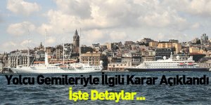 Yolcu Gemileriyle İlgili Karar Açıklandı! İşte Detaylar
