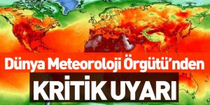 Dünya Meteoroloji Örgütü’nden Kritik Uyarı