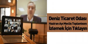 Deniz Ticaret Odası Haziran Ayı Meclis Toplantısını İzlemek İçin Tıklayın