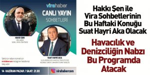 Hakkı Şen ile Vira Sohbetleri'nin Bu Haftaki Konuğu Suat Hayri Aka Olacak