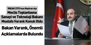 İMEAK DTO’nun Haziran Ayı Toplantısına Sanayi ve Teknoloji Bakanı Mustafa Varank Konuk Oldu