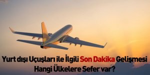 Yurt dışı Uçuşları ile İlgili Son Dakika Gelişmesi